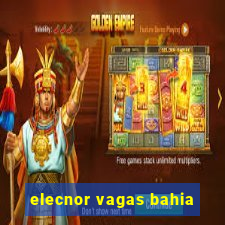 elecnor vagas bahia